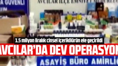 Avcılar'da 1.5 milyon lira tutarında kaçak ve sahte cinsel içerikli ürün ele geçirildi