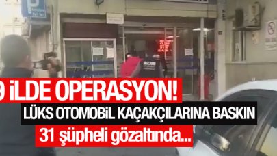 9 ilde lüks otomobil kaçakçılarına operasyon: 31 gözaltı