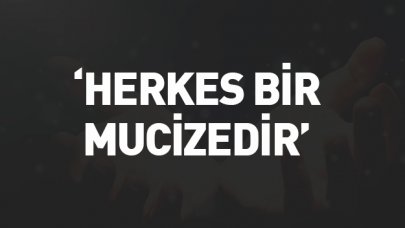 Herkes bir mucizedir