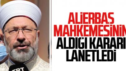 Diyanet İşleri Başkanı Erbaş İsrail mahkemesinin aldığı kararı lanetledi