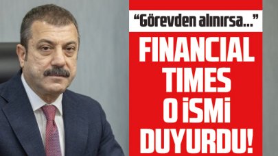 Financial Times o ismi duyurdu! "Şahap Kavcıoğlu görevden alınırsa..."