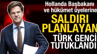 Hollanda Başbakanı Mark Rutte ve hükümet üyelerine saldırı planlayan Türk genci tutuklandı