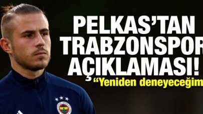 Pelkas'tan Trabzonspor açıklaması: Yeniden deneyeceğim!