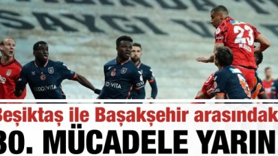 Beşiktaş ile Başakşehir arasındaki 30. karşılaşma yarın