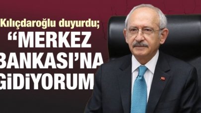 Kemal Kılıçdaroğlu: Merkez Bankası'na gidiyorum!