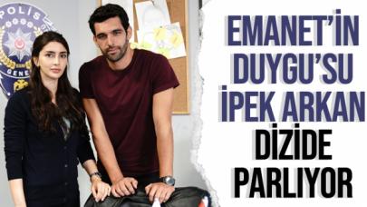 Emanet'in Duygu'su İpek Arkan parlıyor