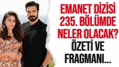 Emanet 235. bölüm özeti ve fragmanı - 22 Ekim Cuma neler yaşanacak?