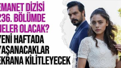 Emanet 236. bölüm özeti ve fragmanı - 25 Ekim Pazartesi neler yaşanacak?