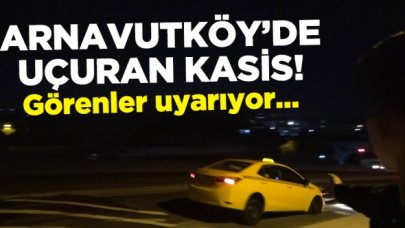 Görenler uyarıyor: Arnavutköy'de uçuran kasis!