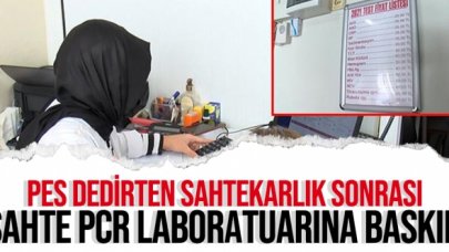 Pes dedirten sahtekarlık sonrası sahte PCR testi sonucu üretilen laboratuara baskın