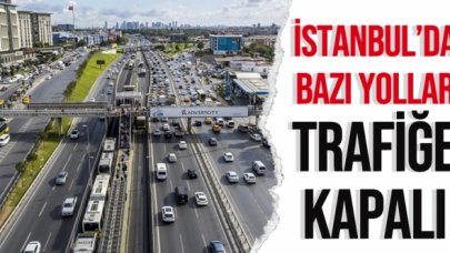 İstanbul'da bazı yollar trafiğe kapalı