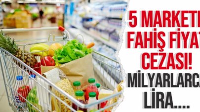 5 markete fahiş fiyat cezası yağdı! Milyonlarca lira ödeyecekler