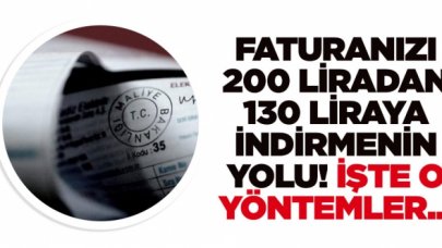 Faturası yüksek gelenler dikkat: 200 liralık fatura 130 liraya böyle düşüyor!