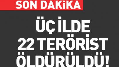 Operasyon devam ediyor: 22 terörist öldürüldü