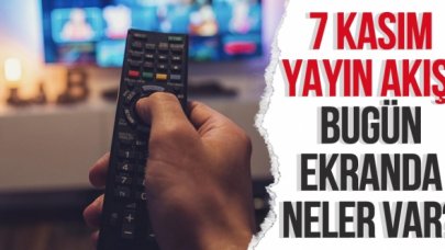 7 Kasım Pazar ATV, Kanal D, Show TV, FOX TV, TRT1, Star TV, TV8, Kanal 7 yayın akışı - 7 Kasım yayın akışı