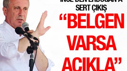 İnce'den Erdoğan'a yanıt: Belge varsa açıkla!