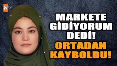 Esra Erol'da Arzu Kaçmaz kimdir? "Markete gidiyorum" dedi eve dönmedi