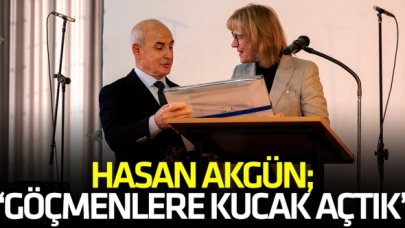 Hasan Akgün: Göçmenlere kucak açtık