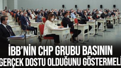 İBB'nin CHP grubu sözde değil özde basın dostu olduğunu göstermeli!