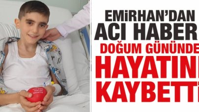 Emirhan'dan acı haber... Doğum gününde yaşamını yitirdi