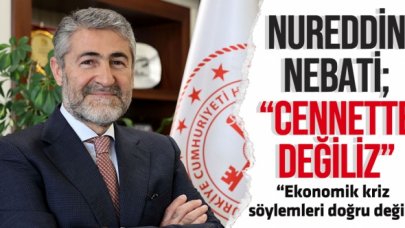 Nureddin Nebati: Cennette değiliz