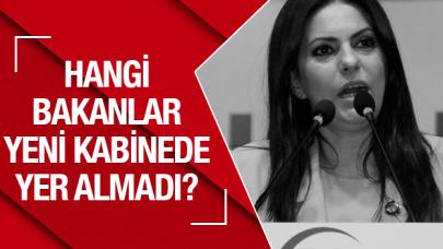 Hangi bakanlar yeni kabinede yer almadı? İsim isim liste