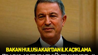 Bakan Akar'dan ilk açıklama geldi