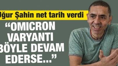 Uğur Şahin net tarih verdi: Eğer Omicron varyantı bu şekilde devam ederse...