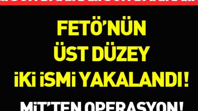 İki üst düzey FETÖ'cü yakalandı!