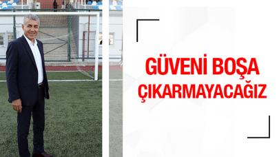 Güveni boşa çıkartmayacağız