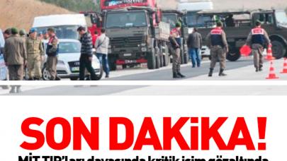 MİT TIR'ları davasında kritik isim gözaltında