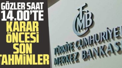 Gözler Merkez Bankası'nda! İşte son tahminler...