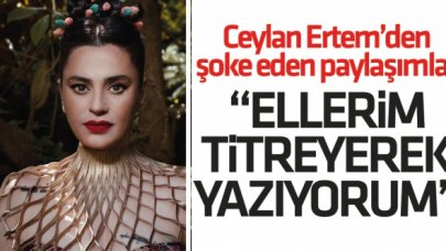 Ceylan Ertem: Benim için cinsiyetini değiştirdi, ellerim titreyerek yazıyorum