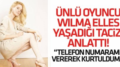 Wilma Elles yaşadığı tacizi anlattı: Telefon numaramı vererek kurtuldum