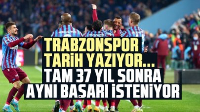 Trabzonspor 37 yıl sonra tarih yazmak istiyor!