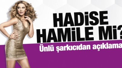 Hadise hamile mi? Ünlü şarkıcıdan açıklama