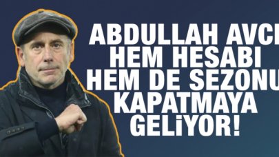 Abdullah Avcı hem hesabı hem de sezonu kapatmaya geliyor!