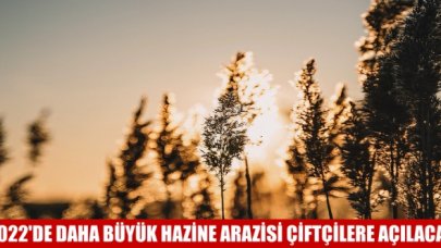 2022’de daha büyük hazine arazisi çiftçilere açılacak