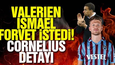 Valerien Ismael forvet istedi! Dikkat çeken Cornelius'un adını verdi ve...