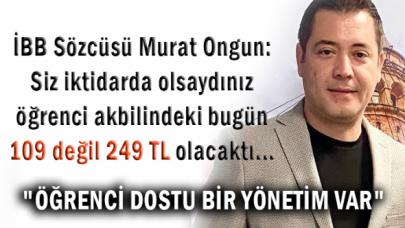 İBB Sözcüsü Murat Ongun: ÖĞRENCİ DOSTU BİR YÖNETİM VAR..