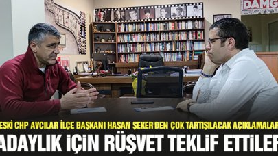 Hasan Şeker: Aday olmak için rüşvet teklif ettiler