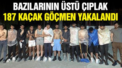 Bazılarının üstü çıplak 187 kaçak göçmen yakalandı