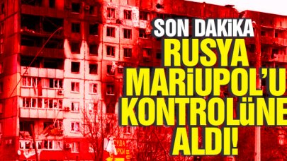 Rusya Mariupol'ü kontrolüne aldı