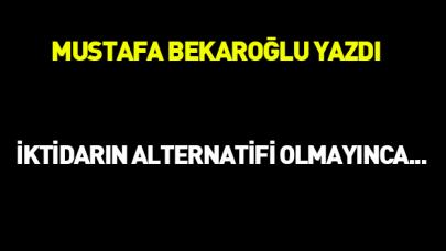 İktidarın alternatifi olmayınca