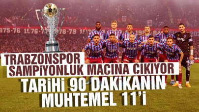 Trabzonspor şampiyonluk için sahaya çıkıyor