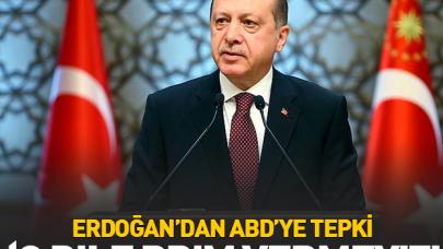 Erdoğan'dan ABD'ye tepki: Tehdit diline prim vermeyiz