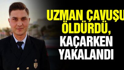 Uzman çavuşu öldürdü, kaçarken yakalandı