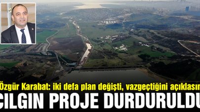 Çılgın proje durduruldu!