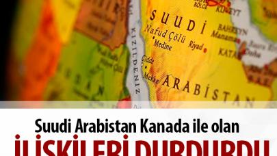 Suudi Arabistan Kanada ile ilişkilerini durdurdu