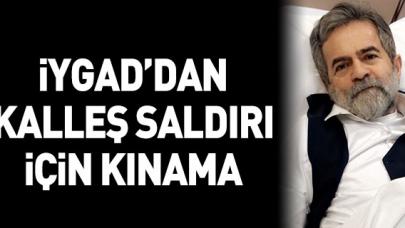 İYGAD'dan kalleş saldırı için kınama